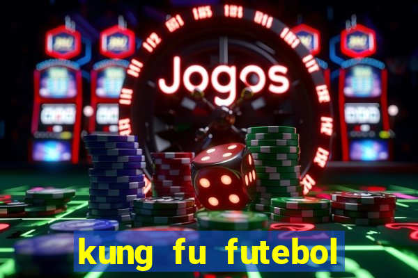 kung fu futebol clube dublado online